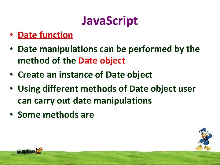 Java. Script • Date function • Date manipulations can be performed by the method