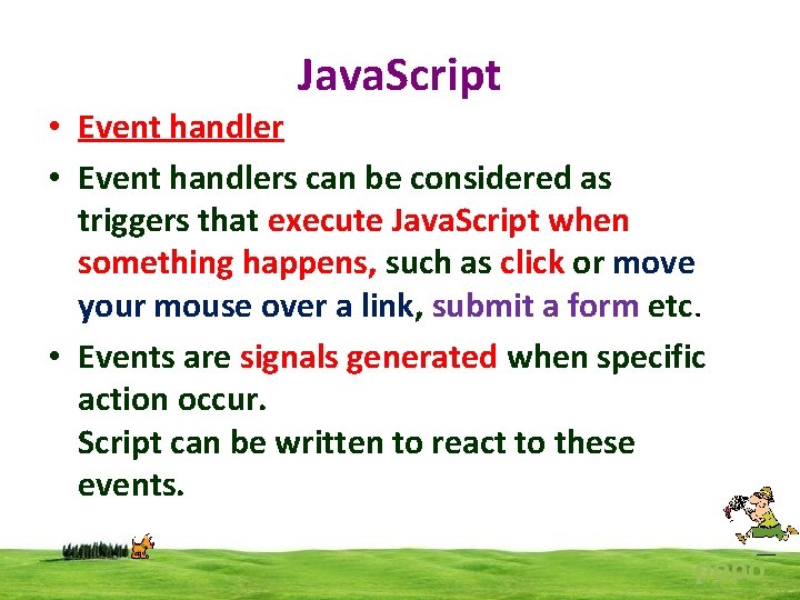 Java. Script • Event handlers can be considered as triggers that execute Java. Script