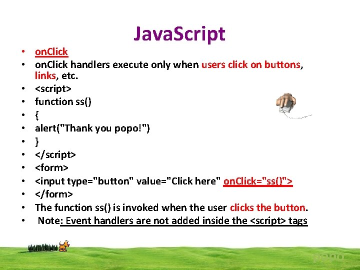 Java. Script • on. Click handlers execute only when users click on buttons, links,