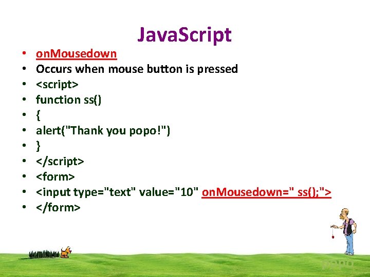  • • • Java. Script on. Mousedown Occurs when mouse button is pressed