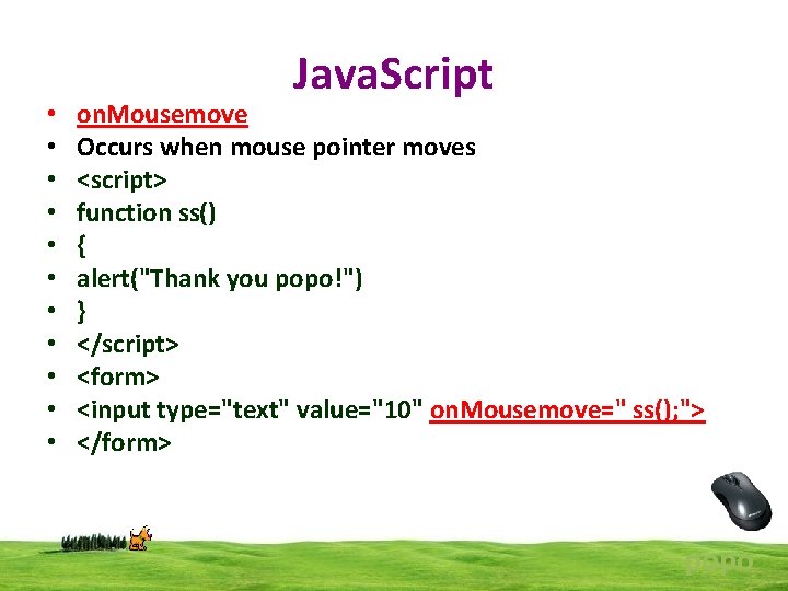  • • • Java. Script on. Mousemove Occurs when mouse pointer moves <script>