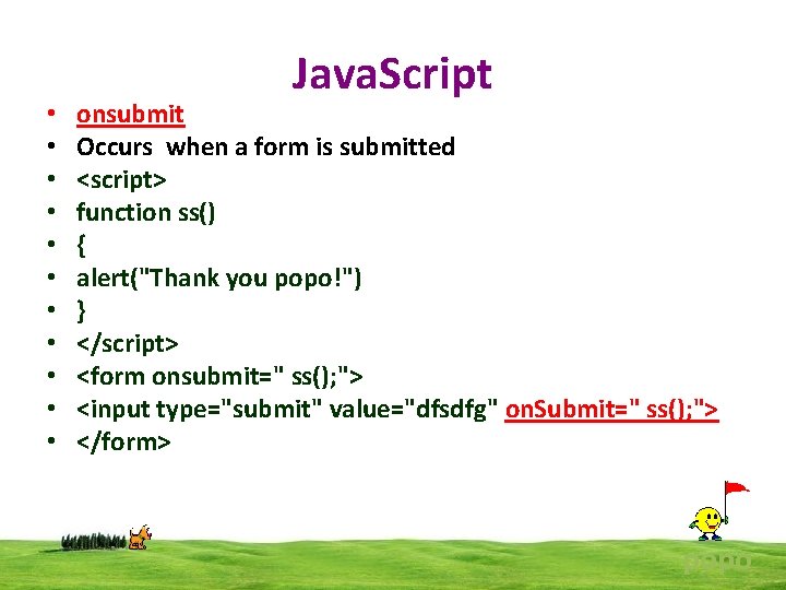  • • • Java. Script onsubmit Occurs when a form is submitted <script>