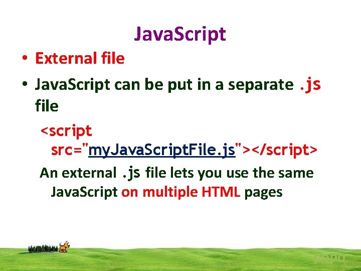Java. Script • External file • Java. Script can be put in a separate.