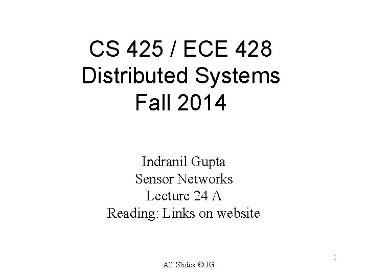 CS 425 / ECE 428 Distributed Systems Fall 2014 Indranil Gupta Sensor Networks Lecture