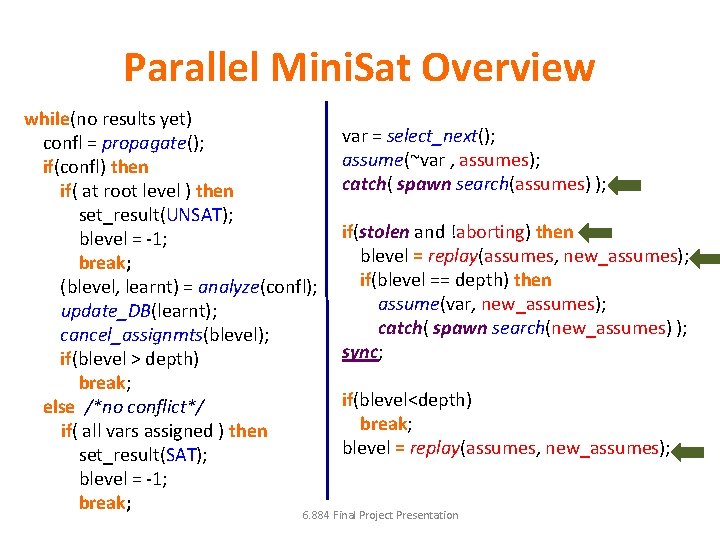 Parallel Mini. Sat Overview while(no results yet) confl = propagate(); if(confl) then if( at Parallel Mini. Sat Overview while(no results yet) confl = propagate(); if(confl) then if( at