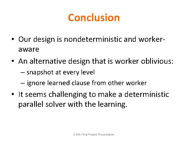 Conclusion • Our design is nondeterministic and workeraware • An alternative design that is Conclusion • Our design is nondeterministic and workeraware • An alternative design that is