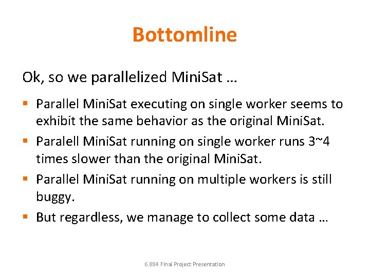 Bottomline Ok, so we parallelized Mini. Sat … § Parallel Mini. Sat executing on Bottomline Ok, so we parallelized Mini. Sat … § Parallel Mini. Sat executing on