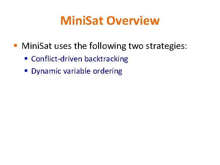 Mini. Sat Overview § Mini. Sat uses the following two strategies: § Conflict-driven backtracking Mini. Sat Overview § Mini. Sat uses the following two strategies: § Conflict-driven backtracking