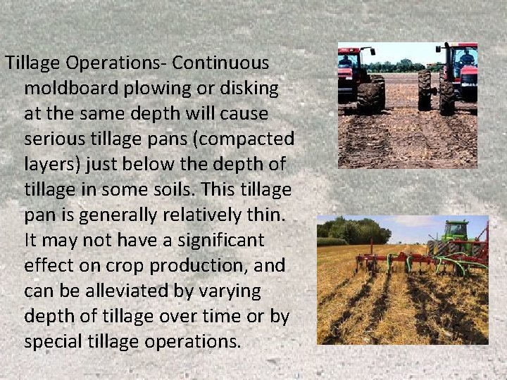 Tillage Operations- Continuous moldboard plowing or disking at the same depth will cause serious Tillage Operations- Continuous moldboard plowing or disking at the same depth will cause serious