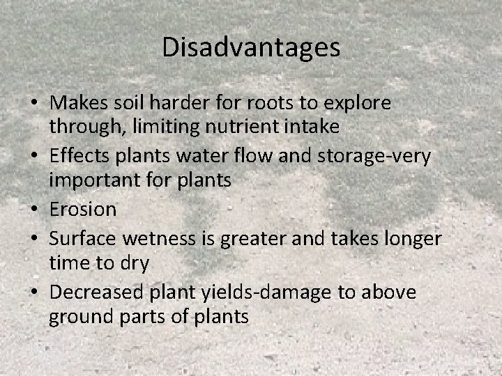 Disadvantages • Makes soil harder for roots to explore through, limiting nutrient intake • Disadvantages • Makes soil harder for roots to explore through, limiting nutrient intake •