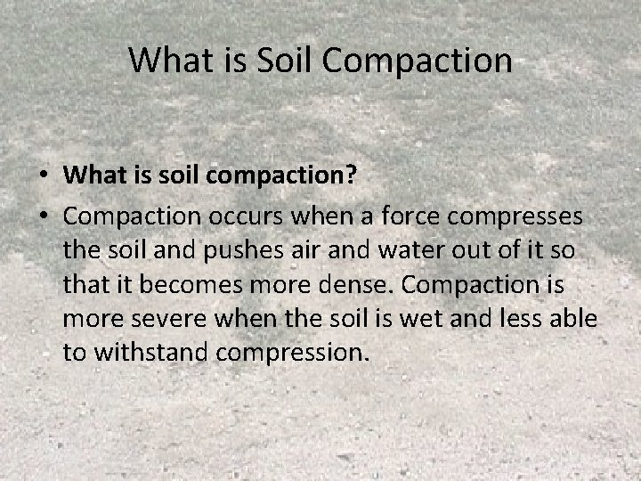 What is Soil Compaction • What is soil compaction? • Compaction occurs when a What is Soil Compaction • What is soil compaction? • Compaction occurs when a