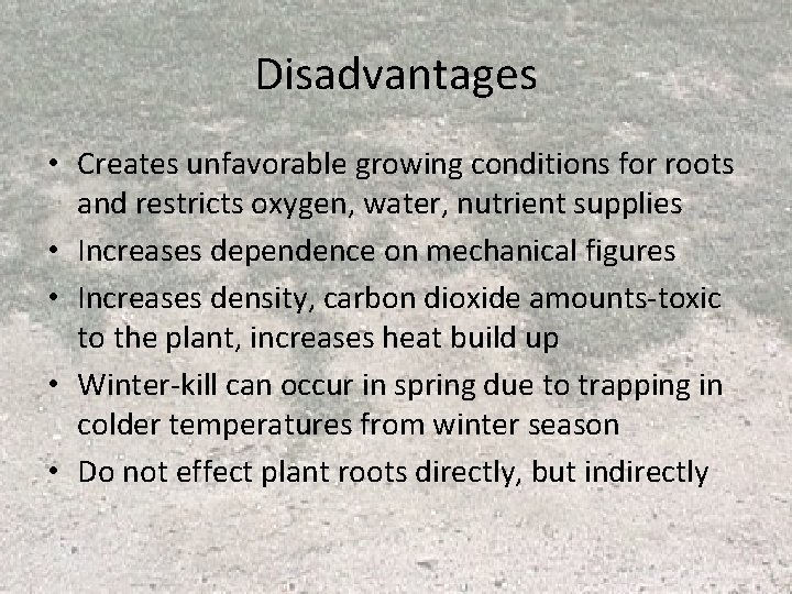 Disadvantages • Creates unfavorable growing conditions for roots and restricts oxygen, water, nutrient supplies Disadvantages • Creates unfavorable growing conditions for roots and restricts oxygen, water, nutrient supplies