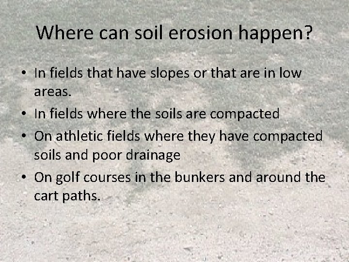 Where can soil erosion happen? • In fields that have slopes or that are Where can soil erosion happen? • In fields that have slopes or that are