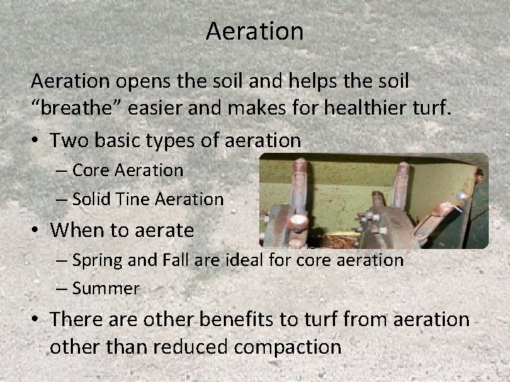 Aeration opens the soil and helps the soil “breathe” easier and makes for healthier Aeration opens the soil and helps the soil “breathe” easier and makes for healthier