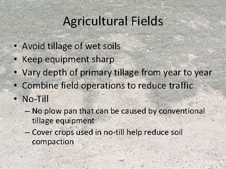 Agricultural Fields • • • Avoid tillage of wet soils Keep equipment sharp Vary Agricultural Fields • • • Avoid tillage of wet soils Keep equipment sharp Vary