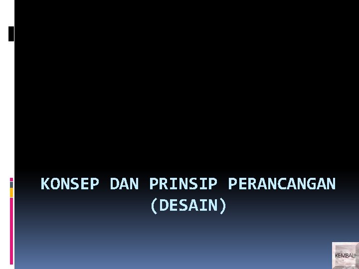 KONSEP DAN PRINSIP PERANCANGAN (DESAIN) 