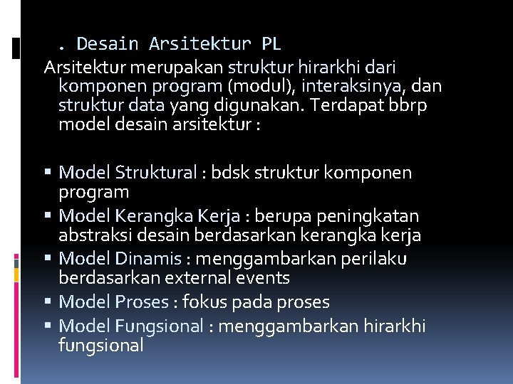 . Desain Arsitektur PL Arsitektur merupakan struktur hirarkhi dari komponen program (modul), interaksinya, dan