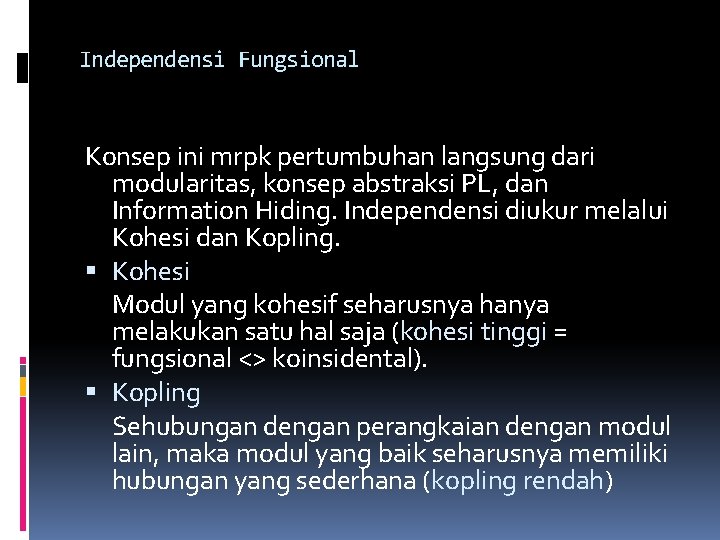 Independensi Fungsional Konsep ini mrpk pertumbuhan langsung dari modularitas, konsep abstraksi PL, dan Information