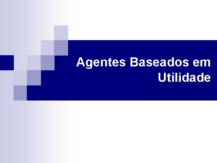 Agentes Baseados em Utilidade 