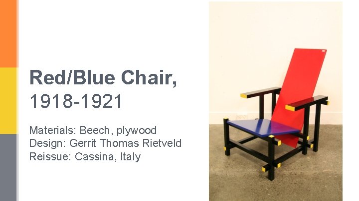 Red/Blue Chair, 1918 -1921 Materials: Beech, plywood Design: Gerrit Thomas Rietveld Reissue: Cassina, Italy