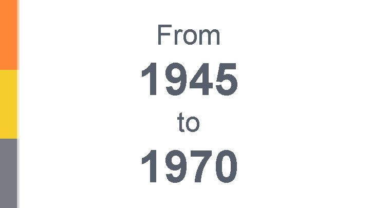 From 1945 to 1970 