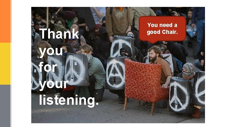 Thank you for your listening. You need a good Chair. 