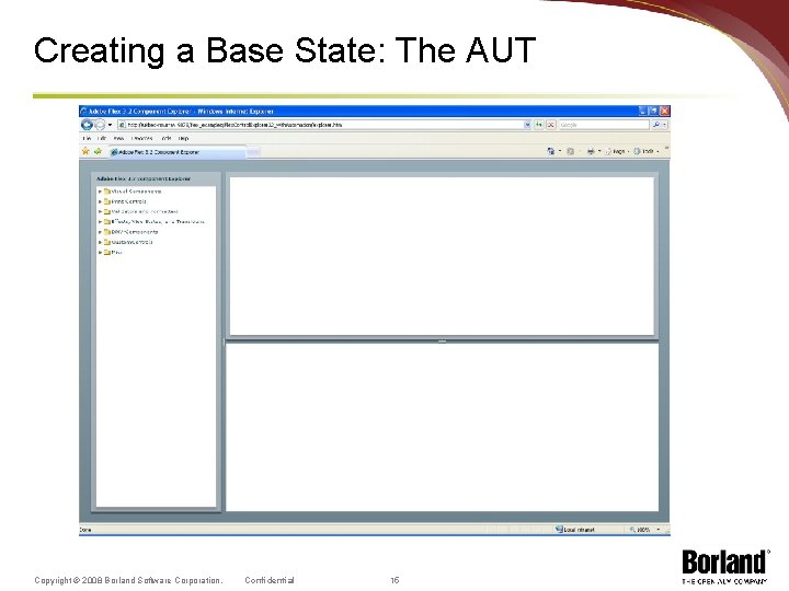 Creating a Base State: The AUT Copyright © 2008 Borland Software Corporation. Confidential 15