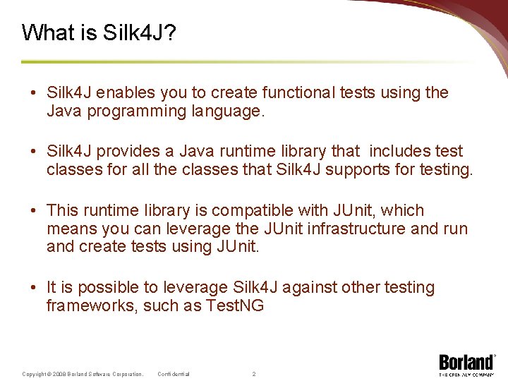 What is Silk 4 J? • Silk 4 J enables you to create functional