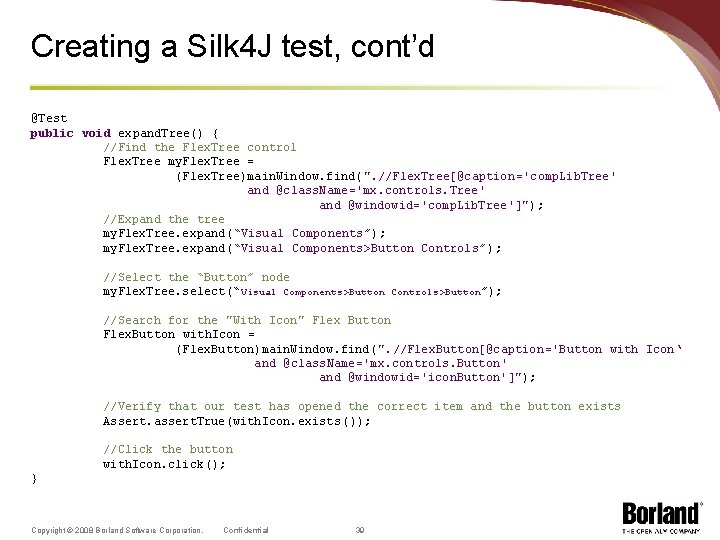 Creating a Silk 4 J test, cont’d @Test public void expand. Tree() { //Find
