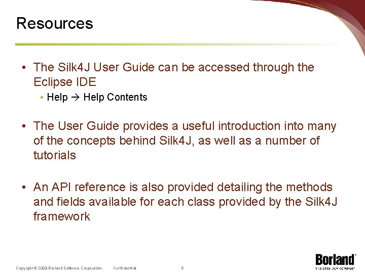 Resources • The Silk 4 J User Guide can be accessed through the Eclipse