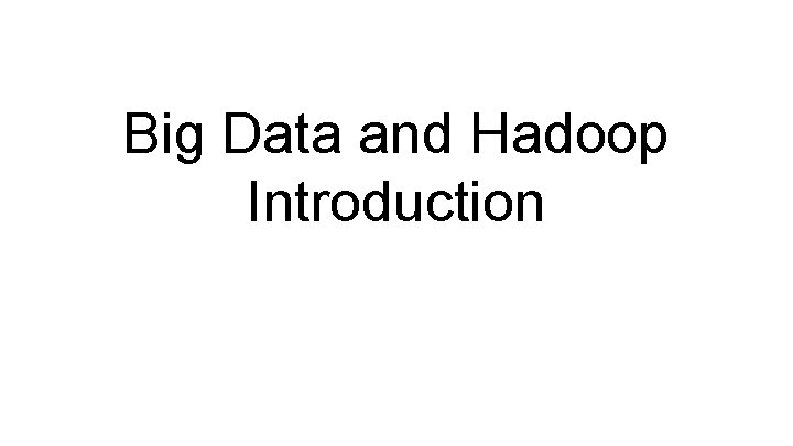 Big Data and Hadoop Introduction 