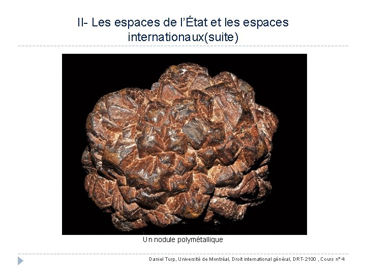 II- Les espaces de l’État et les espaces internationaux(suite) Un nodule polymétallique Daniel Turp,