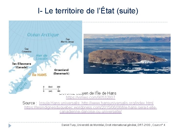 I- Le territoire de l’État (suite) Devenez citoyen de l’Île de Hans https: //vimeo.