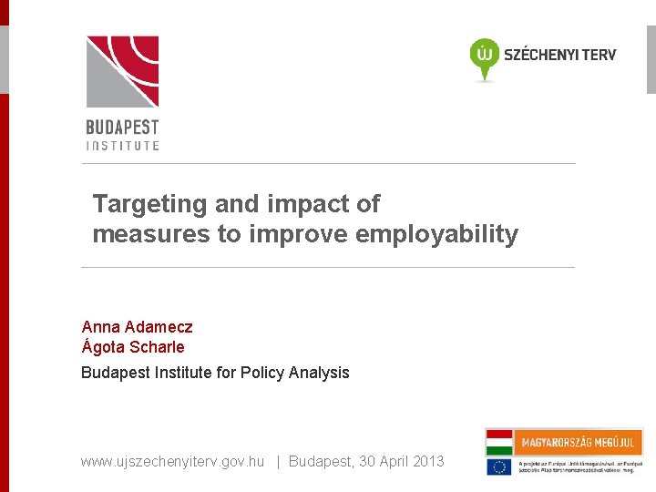 Targeting and impact of measures to improve employability Anna Adamecz Ágota Scharle Budapest Institute