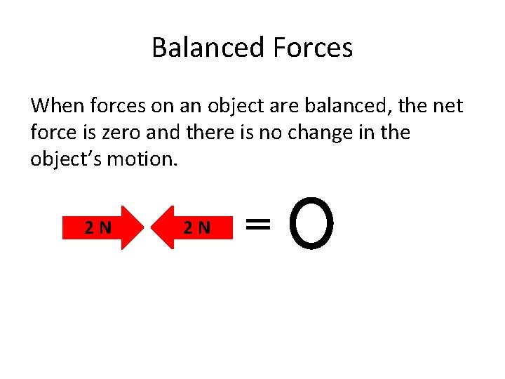 Balanced Forces When forces on an object are balanced, the net force is zero