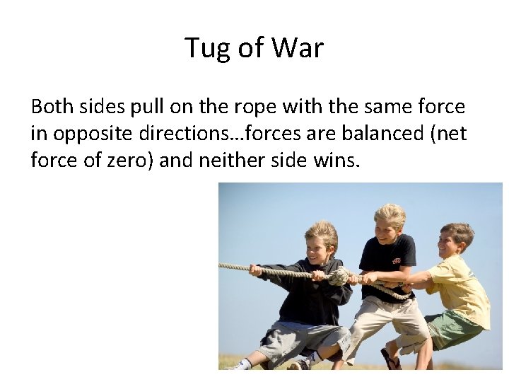 Tug of War Both sides pull on the rope with the same force in