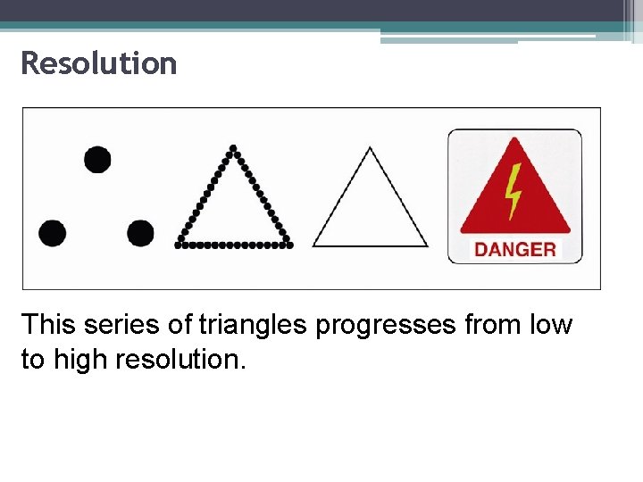 Resolution This series of triangles progresses from low to high resolution. 