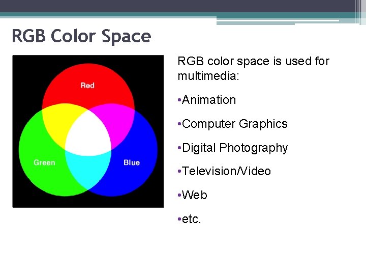 RGB Color Space RGB color space is used for multimedia: • Animation • Computer