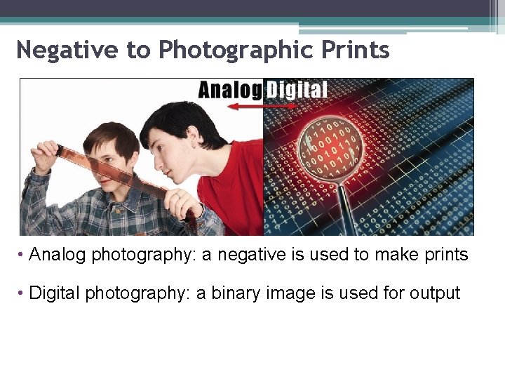 Negative to Photographic Prints • Analog photography: a negative is used to make prints