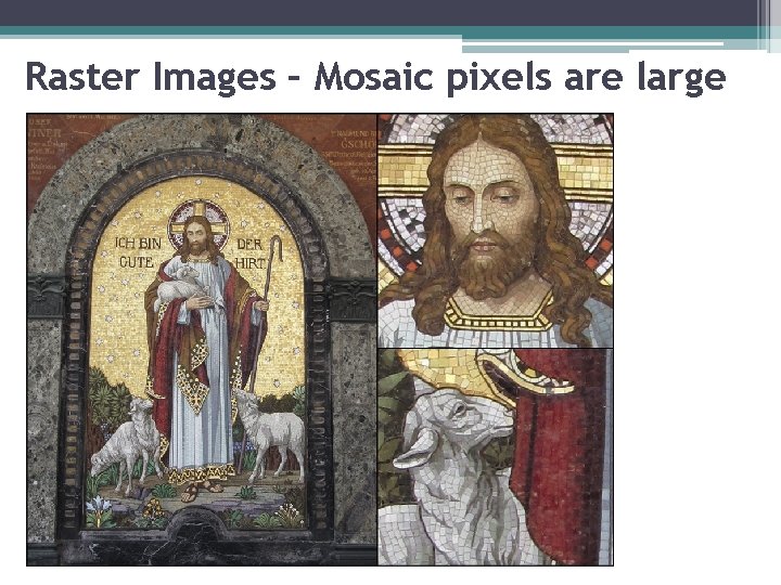 Raster Images – Mosaic pixels are large 