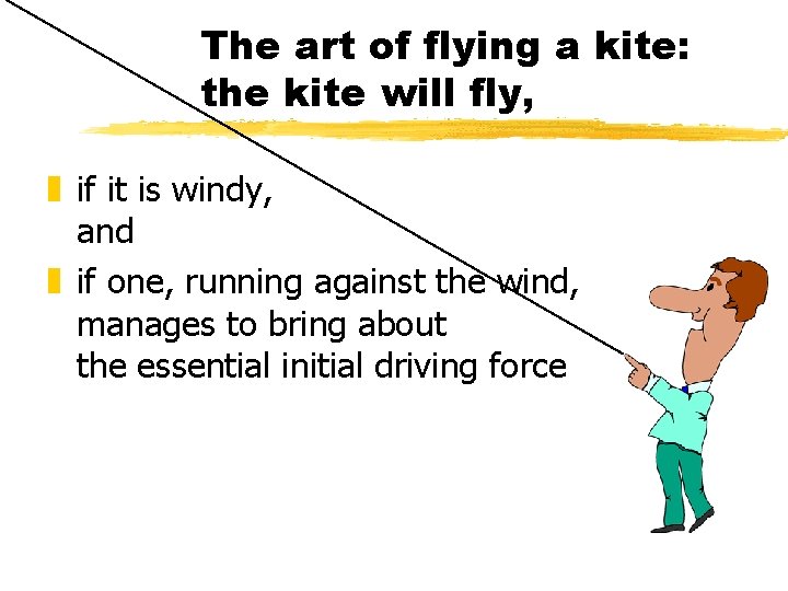 The art of flying a kite: the kite will fly, z if it is