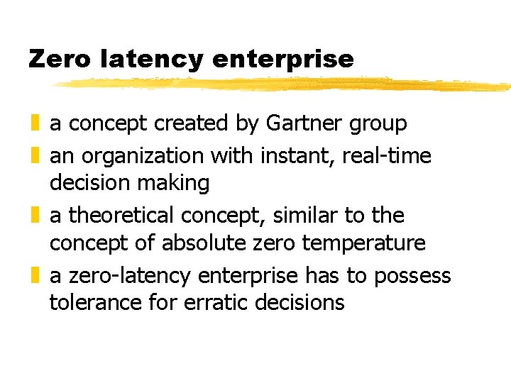 Zero latency enterprise z a concept created by Gartner group z an organization with