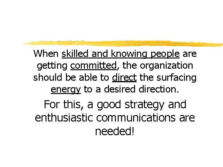 When skilled and knowing people are getting committed, the organization should be able to