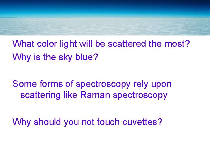 What color light will be scattered the most? Why is the sky blue? Some