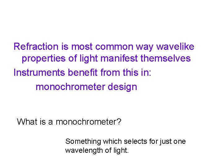 Refraction is most common way wavelike properties of light manifest themselves Instruments benefit from