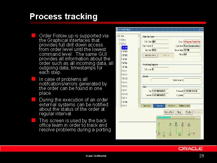 Process tracking n n Order Follow up is supported via the Graphical interfaces that