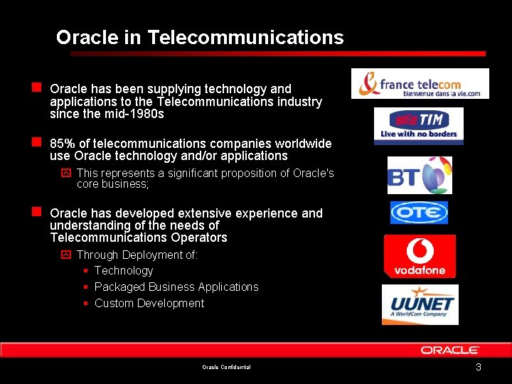 Oracle in Telecommunications n Oracle has been supplying technology and applications to the Telecommunications