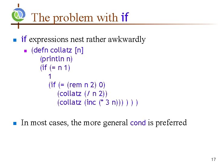 The problem with if n if expressions nest rather awkwardly n n (defn collatz