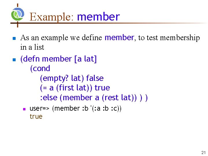 Example: member n n As an example we define member, to test membership in