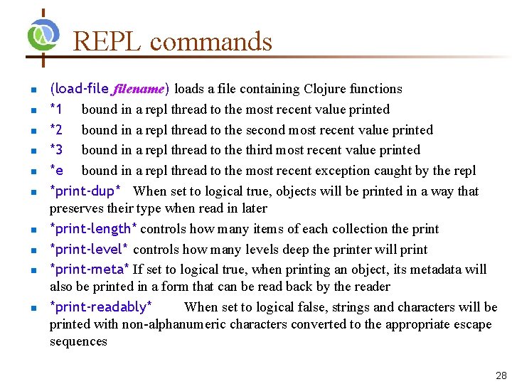 REPL commands n n n n n (load-filename) loads a file containing Clojure functions